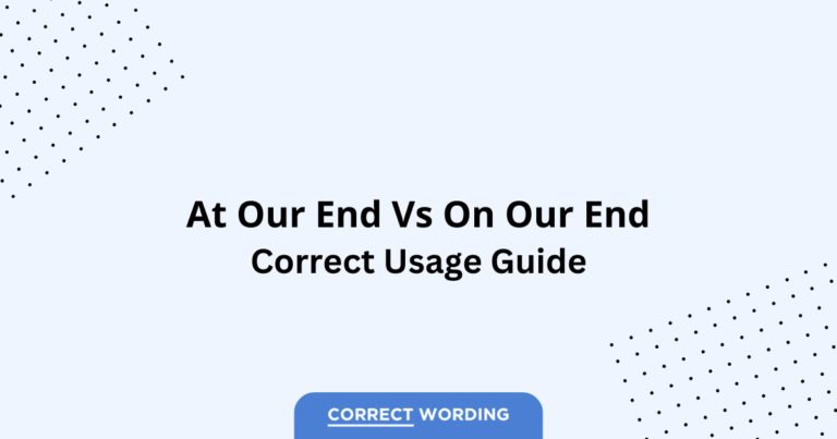 At Our End vs. On Our End - Which is Correct?