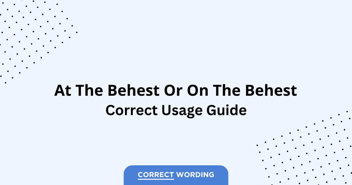At the Behest vs. On the Behest - Which is Correct?