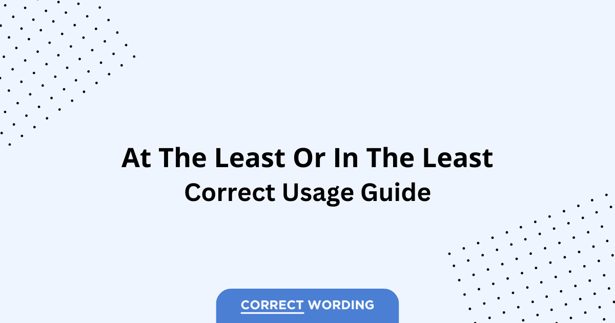 At the Least vs. In the Least - Which is Correct?