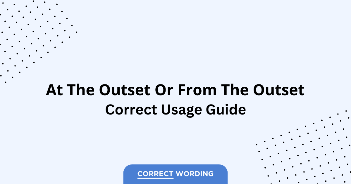 At the Outset vs. From the Outset - Which is Correct?