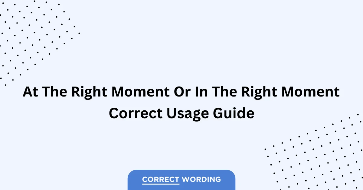 At the Right Moment vs. In the Right Moment - Which is Correct?