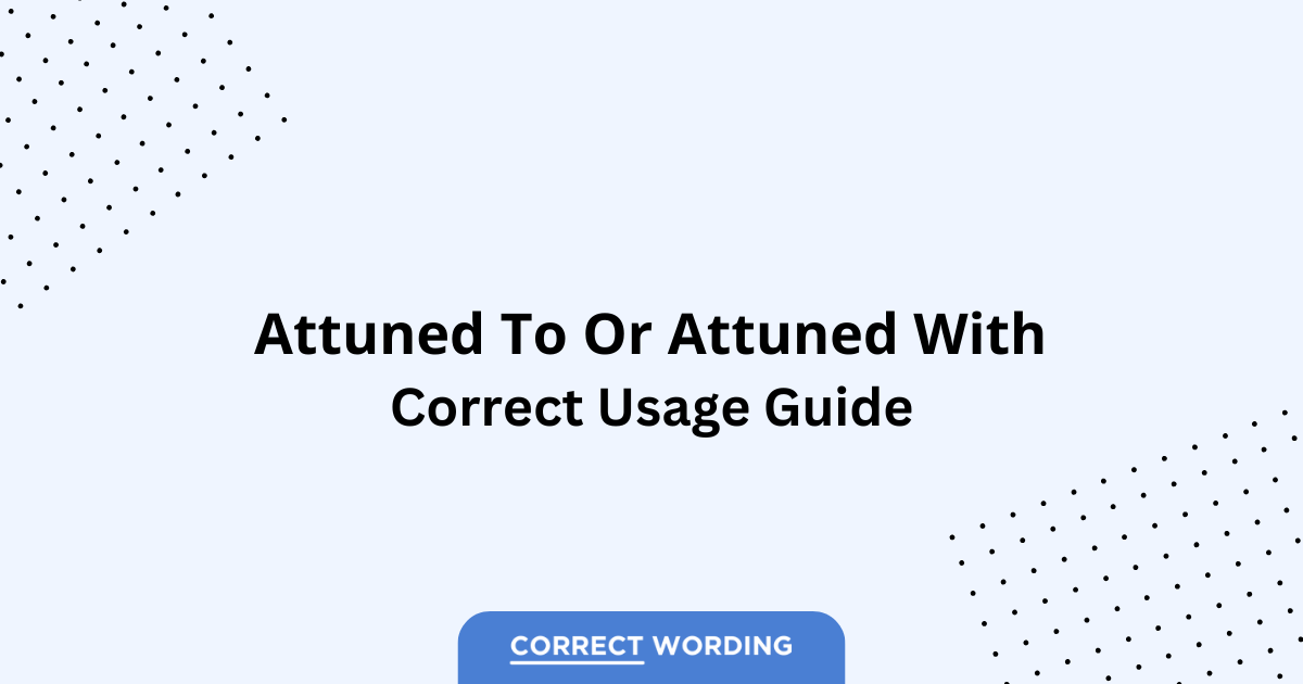 Attuned to vs. Attuned with – Which is Correct?