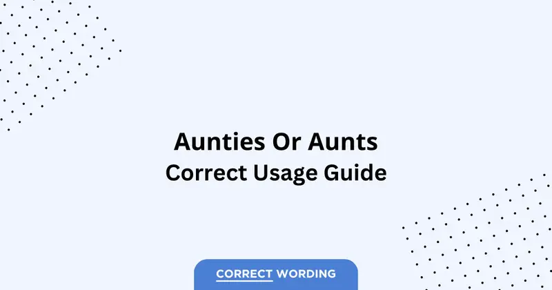 Aunties vs. Aunts - Which is Correct?