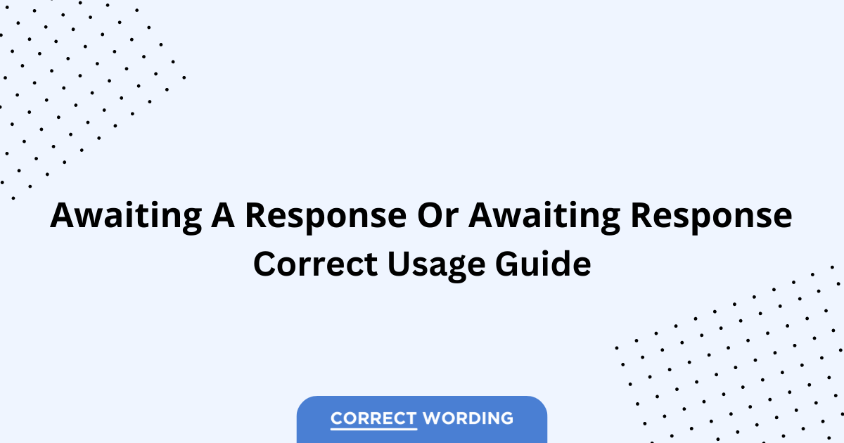 Awaiting a Response vs. Awaiting Response - Which is Correct?