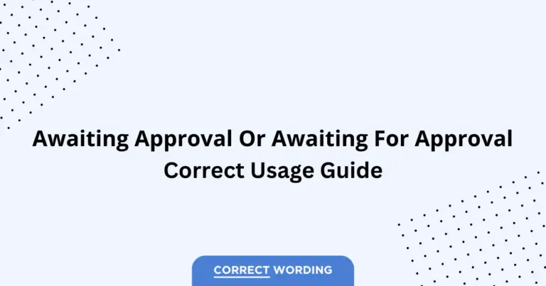Awaiting Approval vs. Awaiting for Approval - Which is Correct?