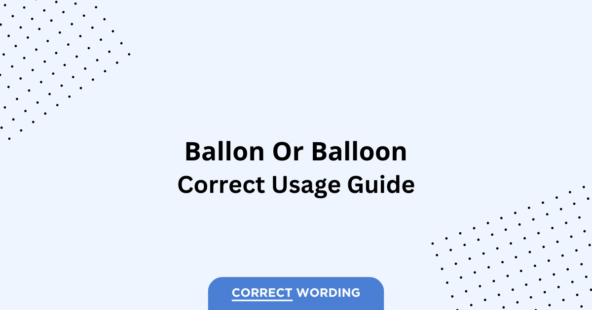 Ballon vs. Balloon - Which is Correct?