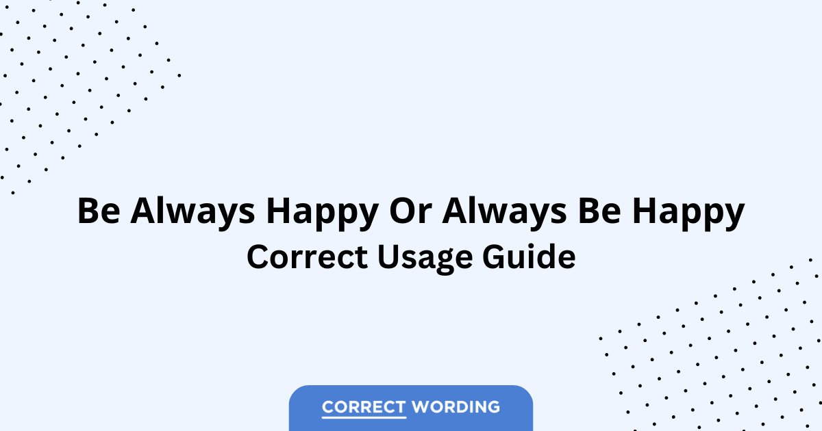 Be Always Happy vs. Always Be Happy - Which is Correct?