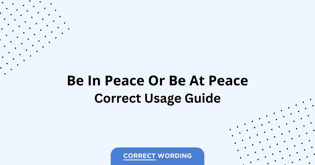 Be in Peace vs. Be at Peace - Which is Correct?