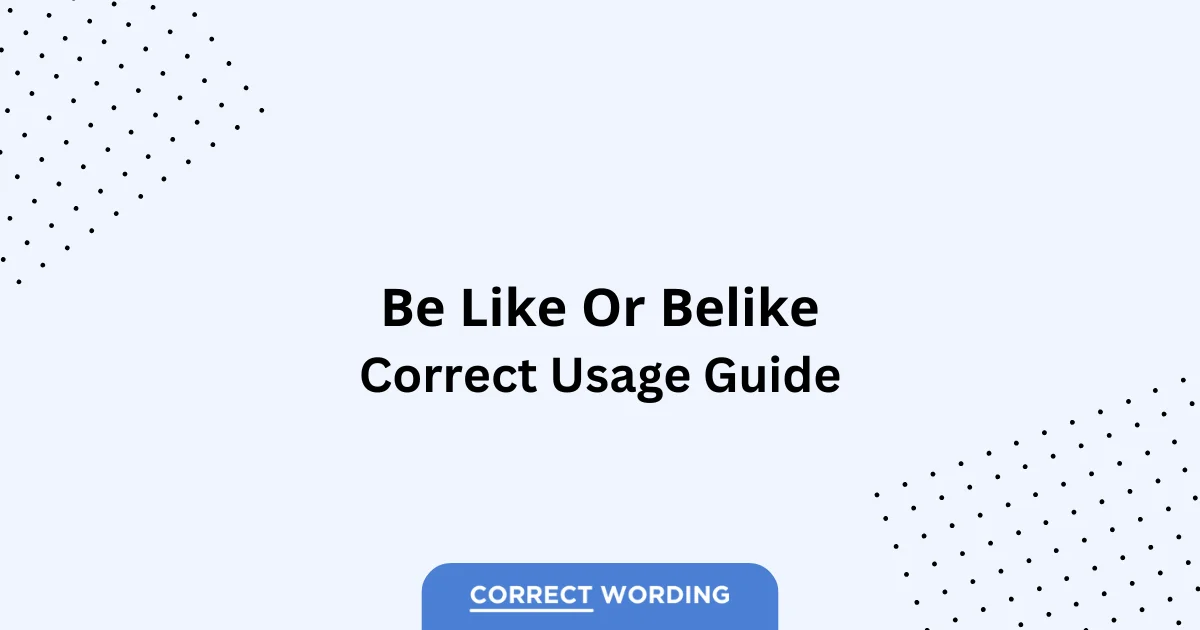 Be Like vs. Belike - Which is Correct?
