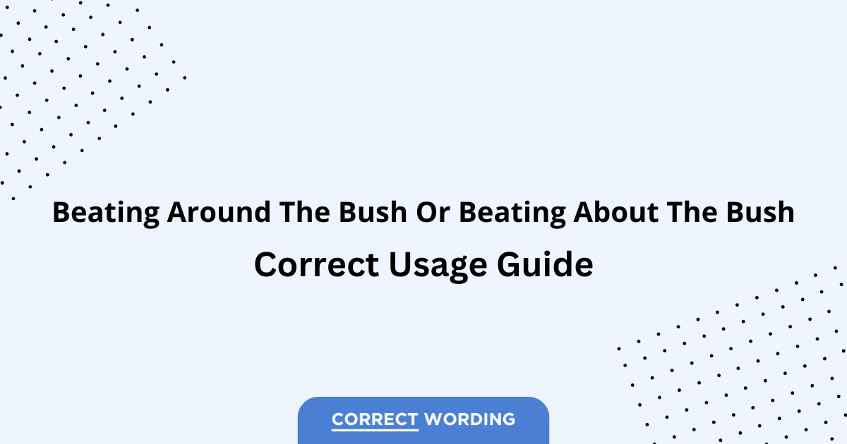 Beating Around the Bush vs. Beating About the Bush - Which is Correct?