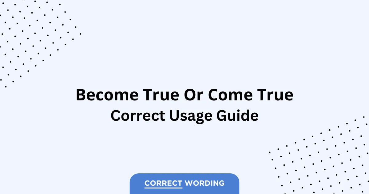 Become True vs. Come True - Which is Correct?