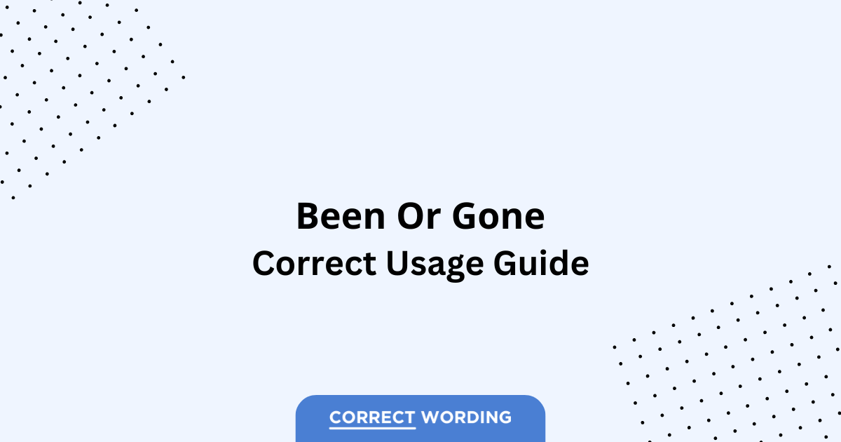 Been vs. Gone - Which is Correct?