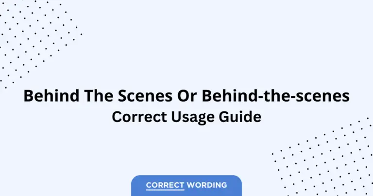 Behind the Scenes vs. Behind-the-Scenes - Which is Correct?