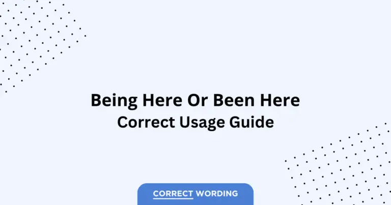 Being here vs. Been here - Which is Correct?