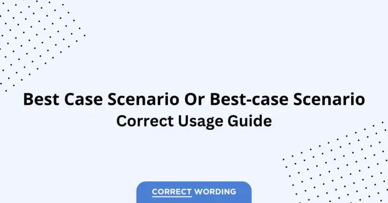 Best Case Scenario vs. Best-Case Scenario - Which is Correct?