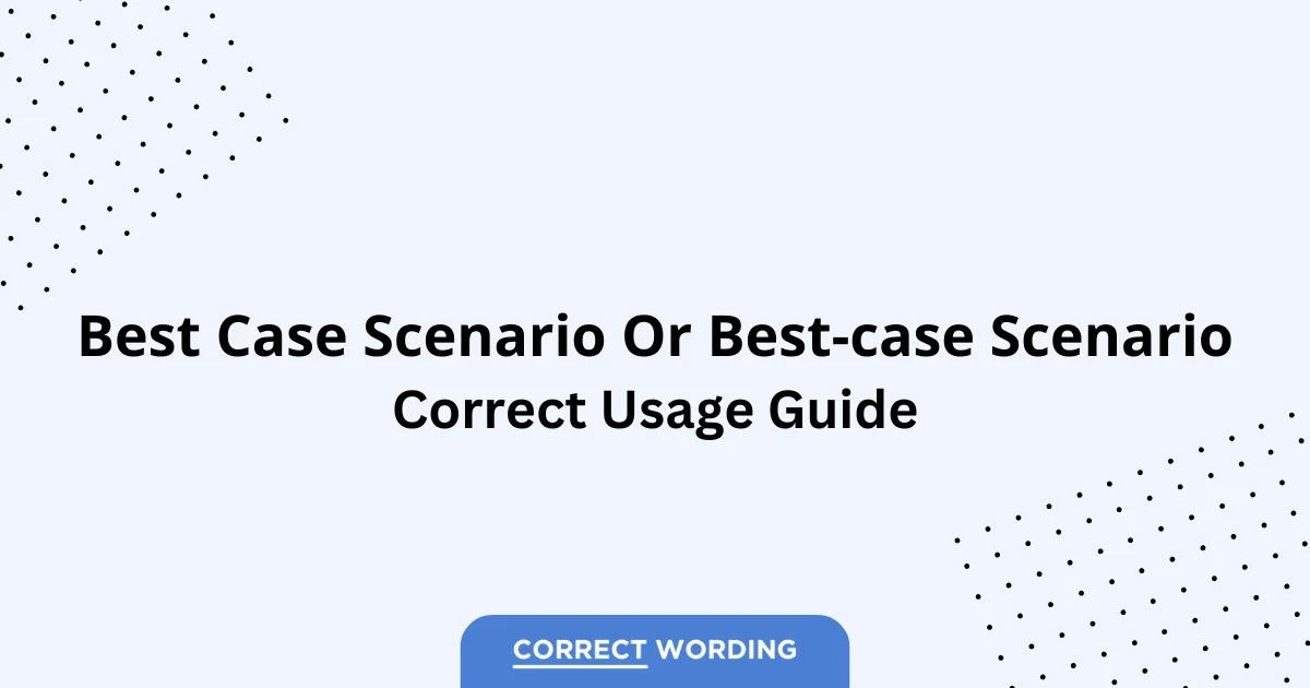 Best Case Scenario vs. Best-Case Scenario - Which is Correct?