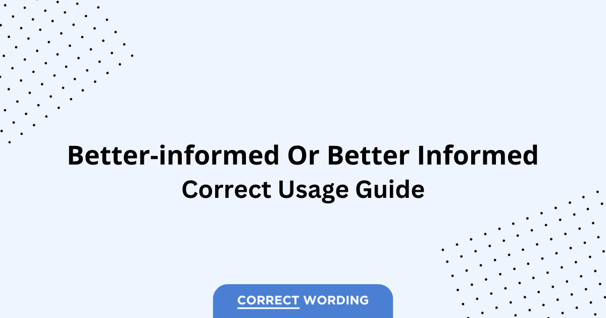 Better-Informed vs. Better Informed - Which is Correct?