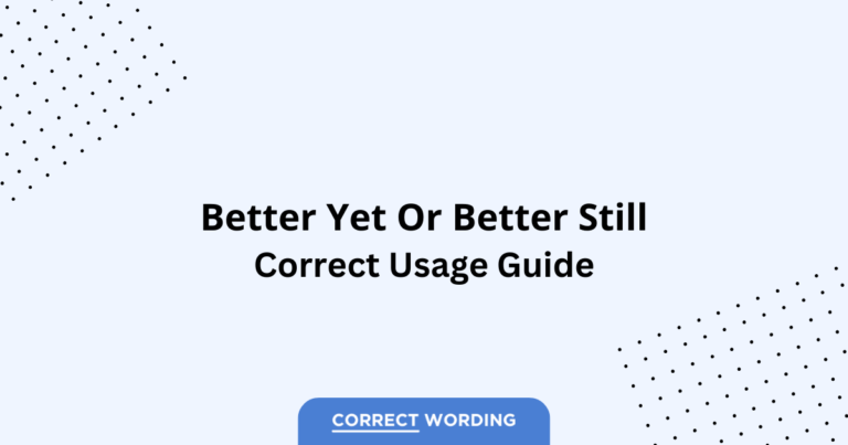 Better Yet vs. Better Still - Which is Correct?