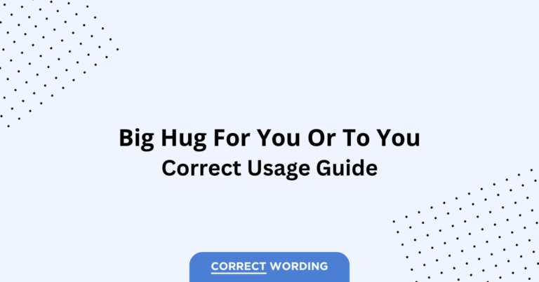 Big Hug for You vs. Big Hug to You - Which is Correct?