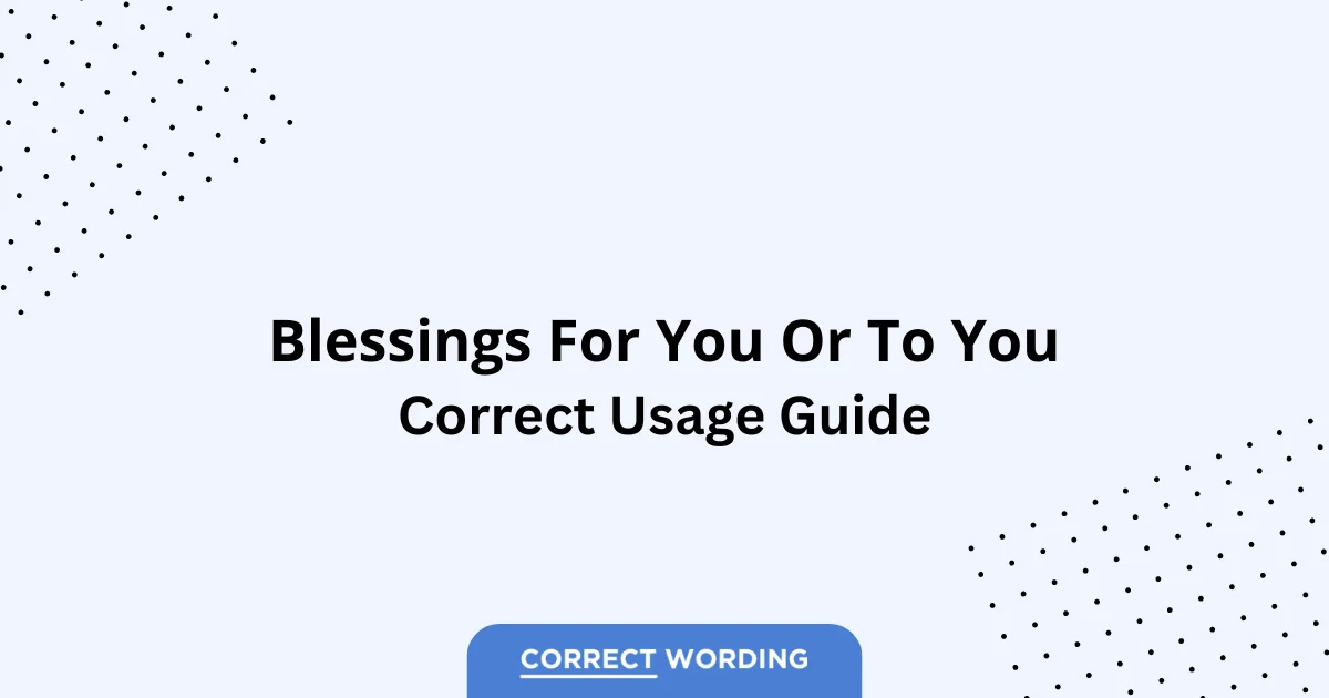 Blessings for You vs. Blessings to You - Which is Correct?