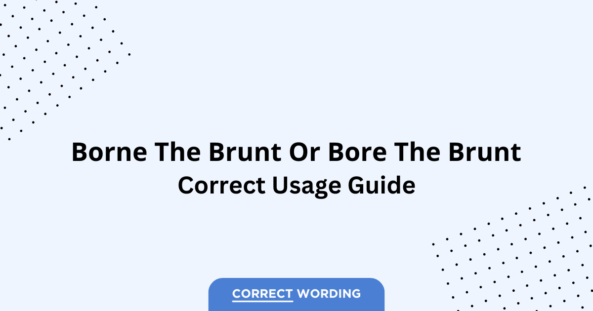 Borne the Brunt vs. Bore the Brunt - Which is Correct?