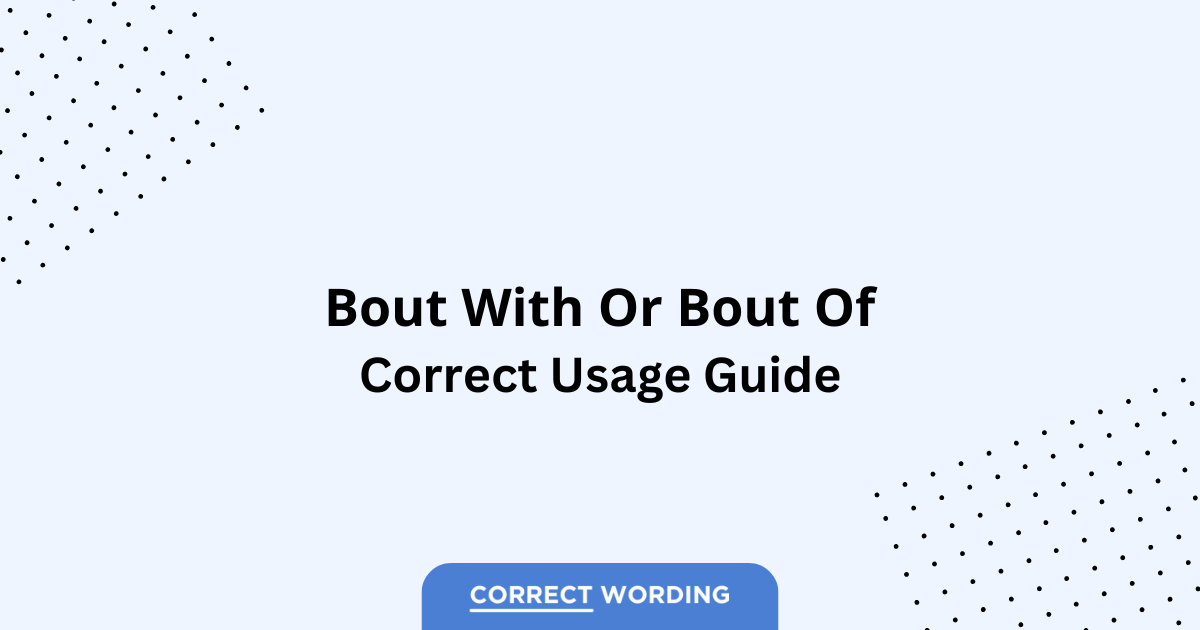 Bout With vs. Bout Of - Which is Correct?