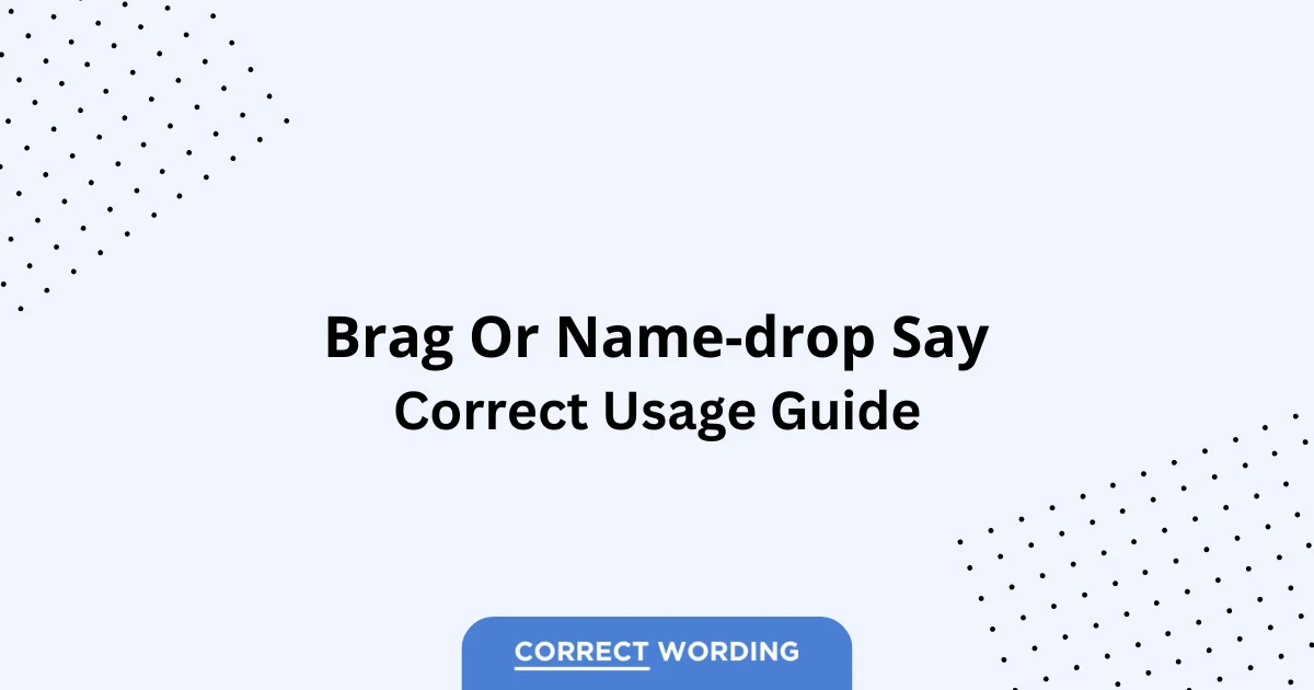 Brag vs. Name-Drop - Which is Correct?