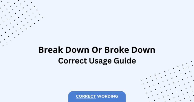 Break down vs. Broke down - Which is Correct?