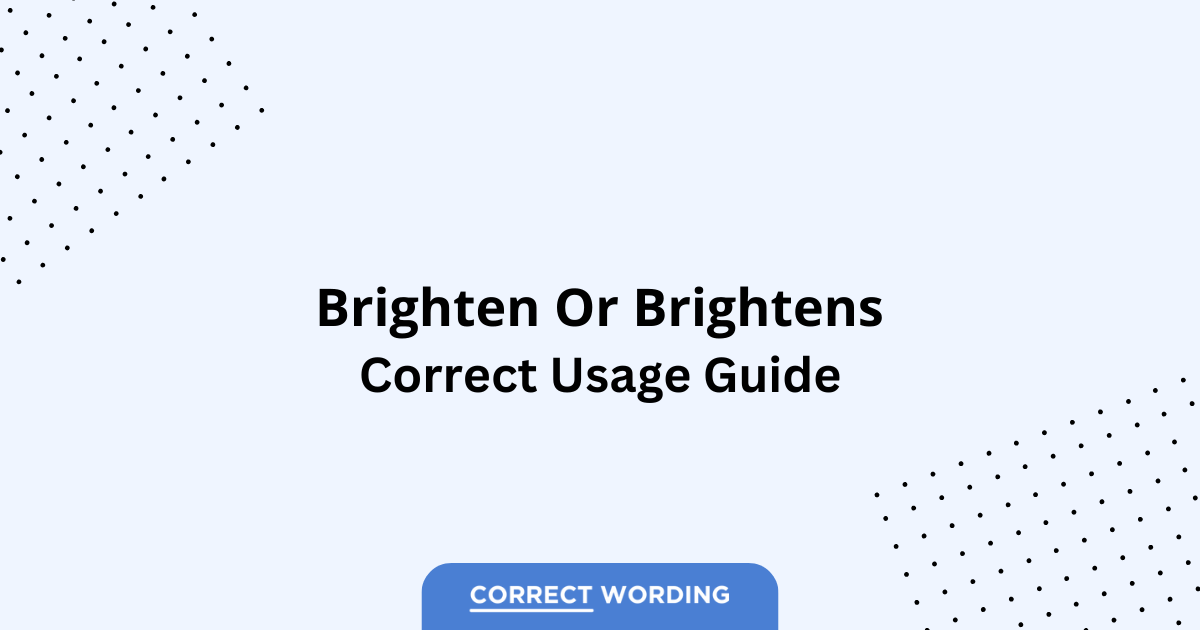 Brighten vs. Brightens - Which is Correct?