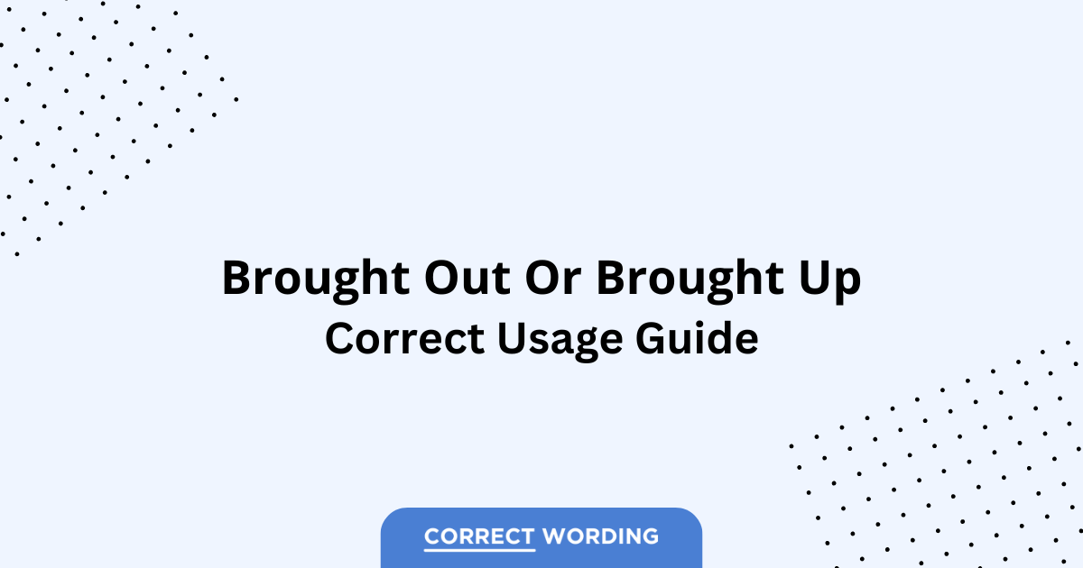 Brought out vs. Brought up - Which is Correct?