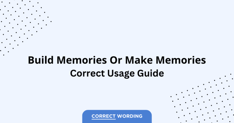 Build Memories vs. Make Memories - Which is Correct?