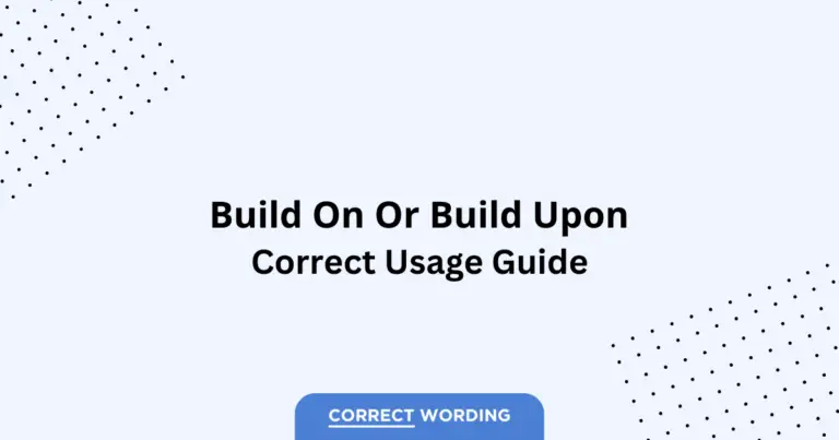 Build on vs. Build upon - Which is Correct?