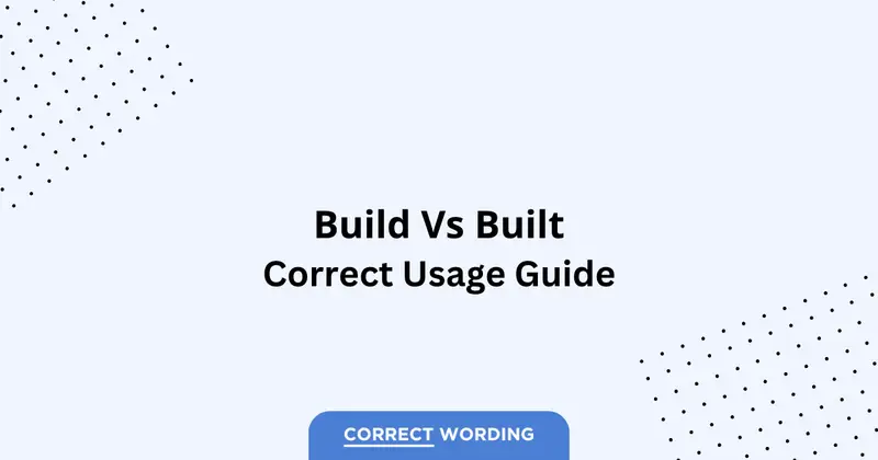 Build vs. Built - Which is Correct?