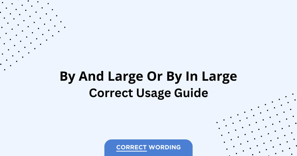 By and Large vs. By in Large - Which is Correct?