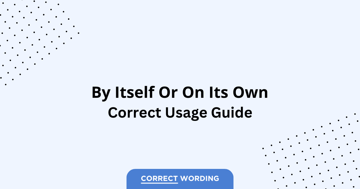 By Itself vs. On Its Own - Which is Correct?
