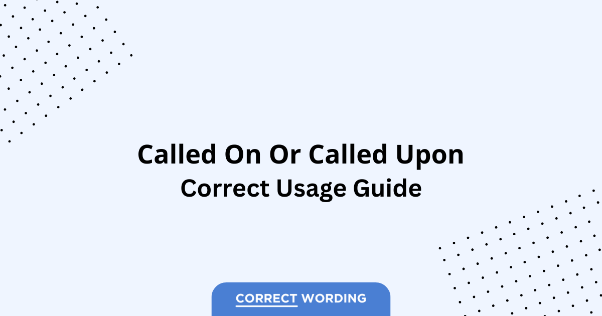 Called on vs. Called upon - Which is Correct?