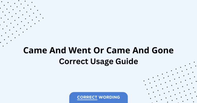 Came and Went vs. Came and Gone - Which is Correct?