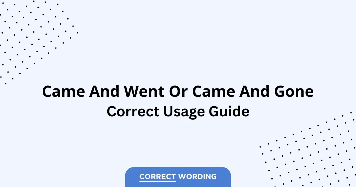Came and Went vs. Came and Gone - Which is Correct?