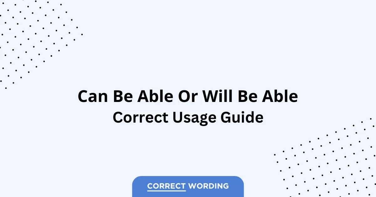Can Be Able vs. Will Be Able – Which is Correct?