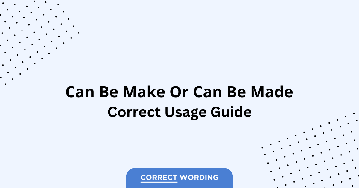 Can Be Make vs. Can Be Made - Which is Correct?
