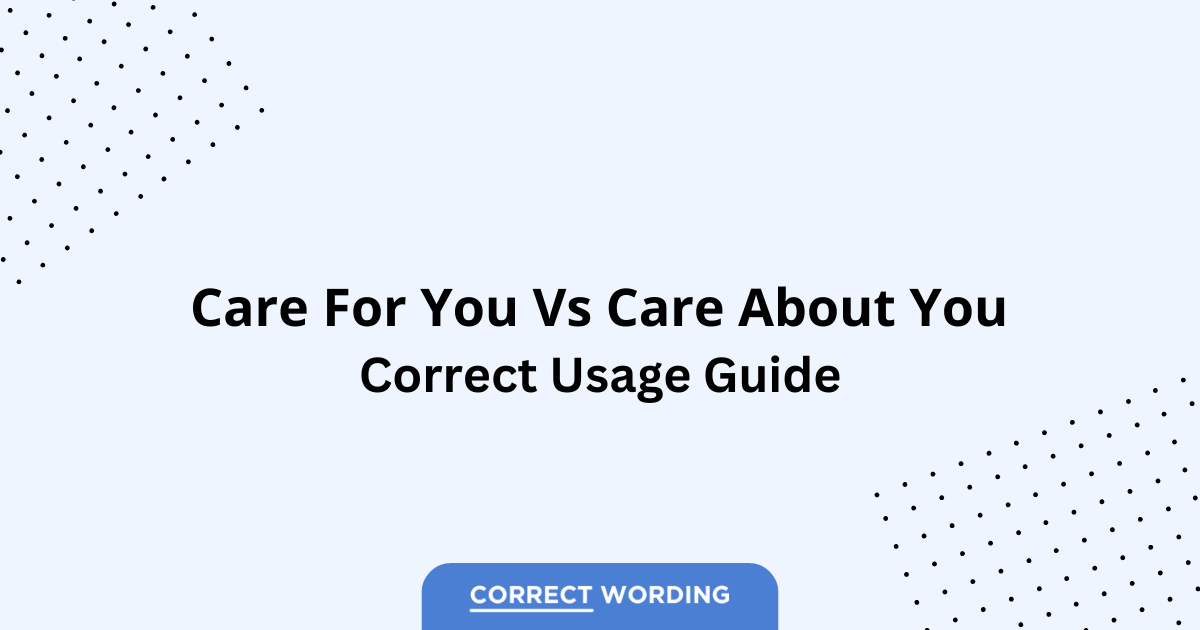 Care for You vs. Care about You - Which is Correct?