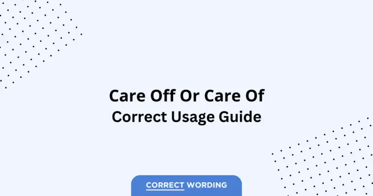 Care Off vs. Care Of - Which is Correct?