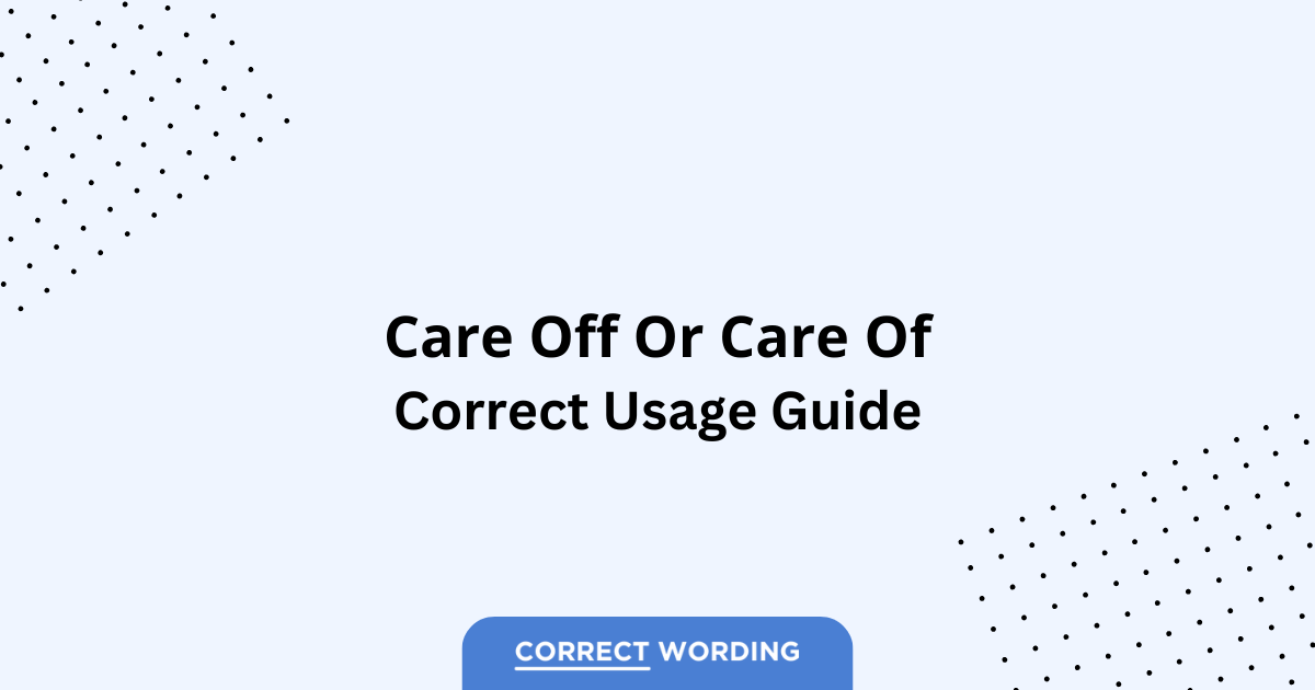 Care Off vs. Care Of - Which is Correct?