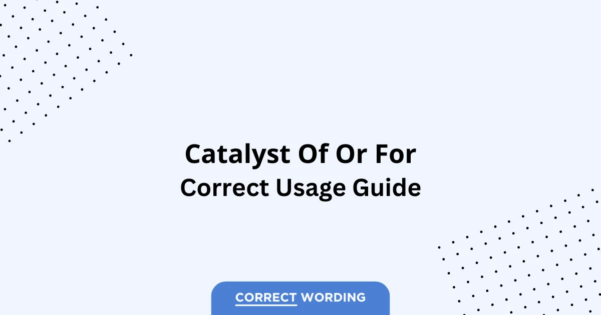Catalyst of vs. Catalyst for - Which is Correct?