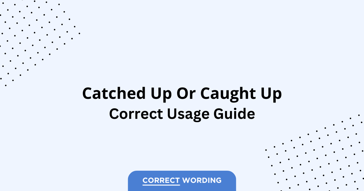 Catched Up vs. Caught Up – Which is Correct?