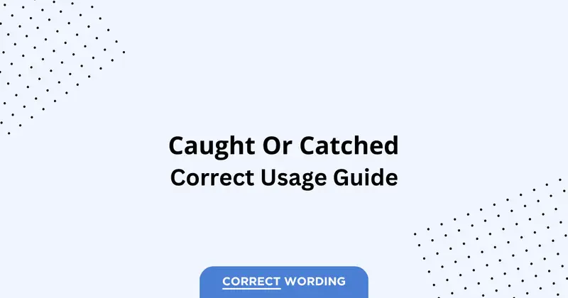 Caught vs. Catched – Which is Correct?