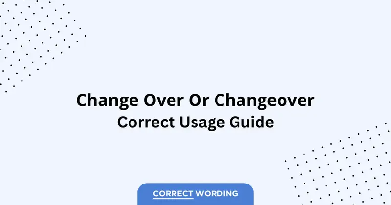 Change Over vs. Changeover - Which is Correct?