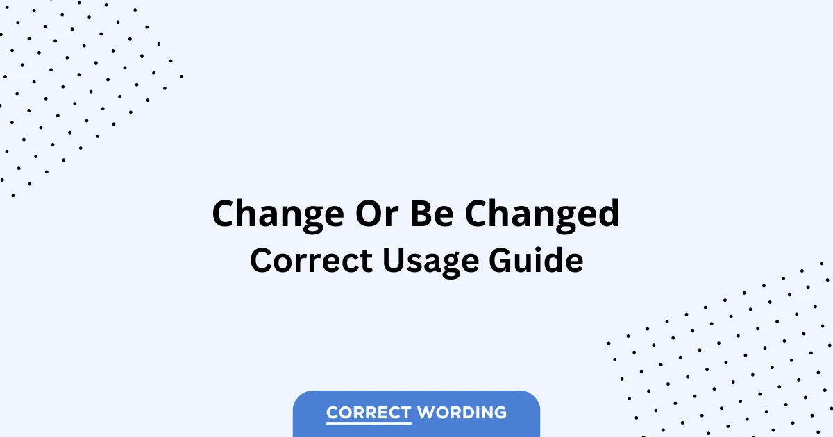 Change vs. Be Changed - Which is Correct?