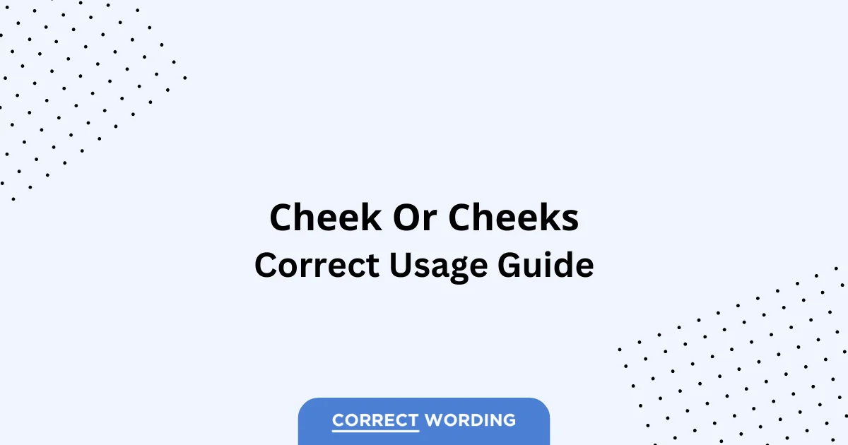 Cheek vs. Cheeks - Which is Correct?