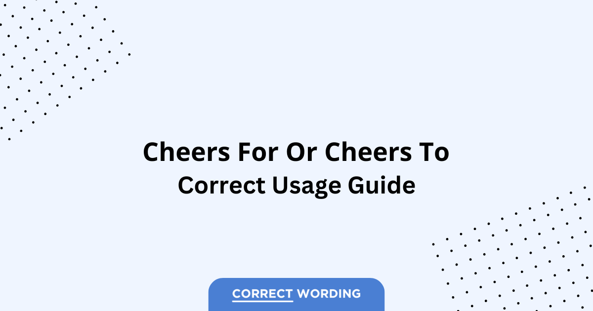 Cheers for vs. Cheers to - Which is Correct?